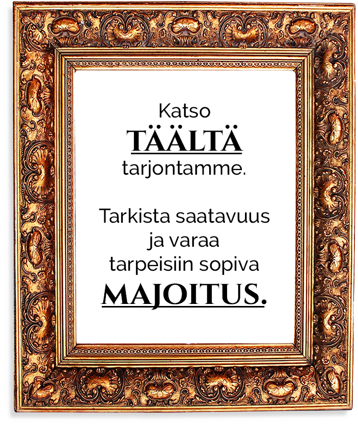 Katso täältä tarjontamme. Tarkista saatavuus ja varaa tarpeisiin sopiva majoitus soittamalla +358413177319